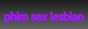 phim sex lesbian
